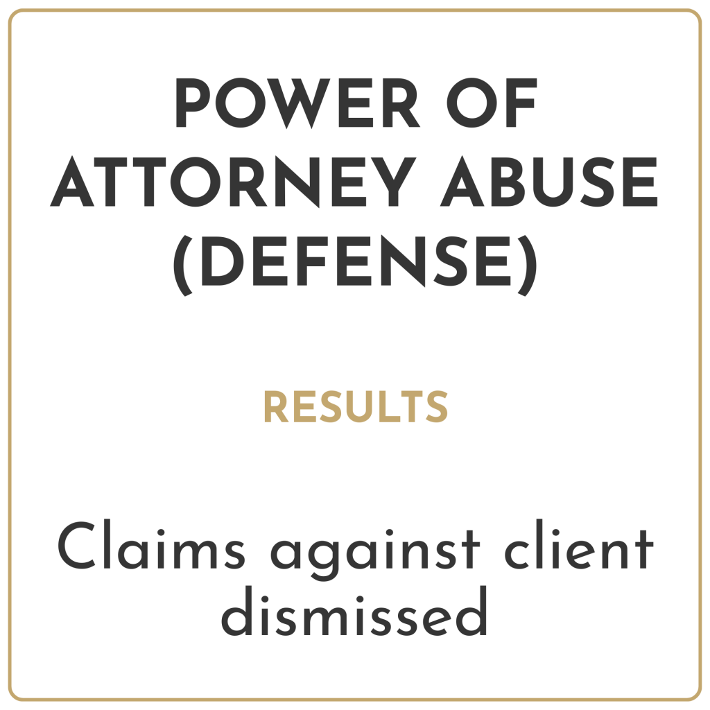 Power of attorney abuse (defense) Results: Claims against client dismissed