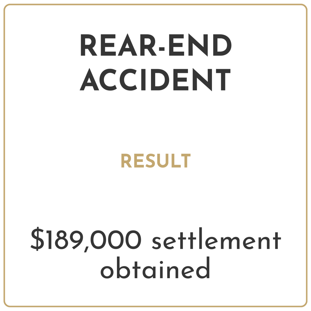 Rear-end accident Result: $189,000 settlement obtained