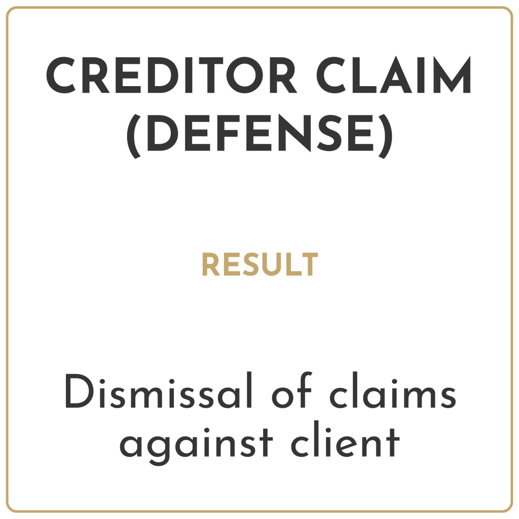 Creditor claim (defense) Result: Dismissal of claims against client