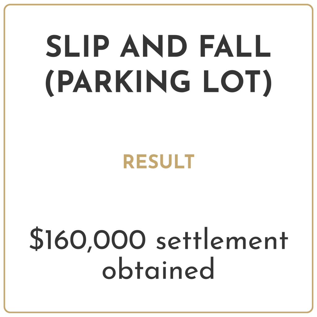 Slip and fall (parking lot) Result: $160,000 settlement obtained