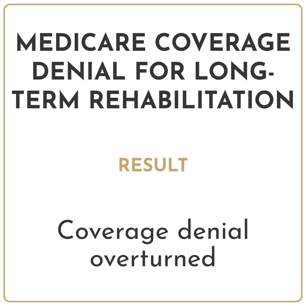 Medicare coverage denial for long-term rehabilitation Result: coverage denial overturned