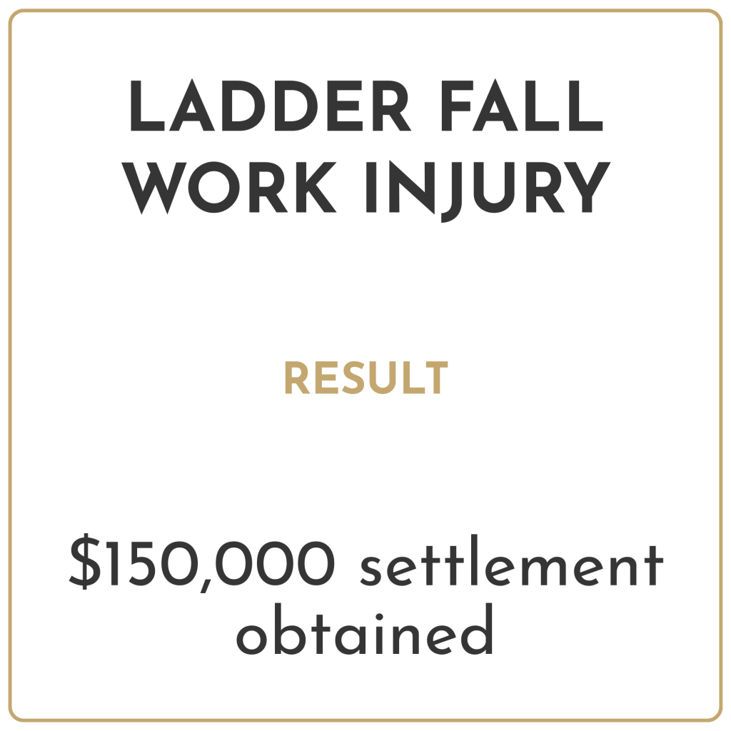 Ladder fall work injury Result: $150,000 settlement obtained